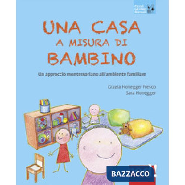 Casa a misura di bambino. Un approccio montessoriano all'ambiente familiare (Una)