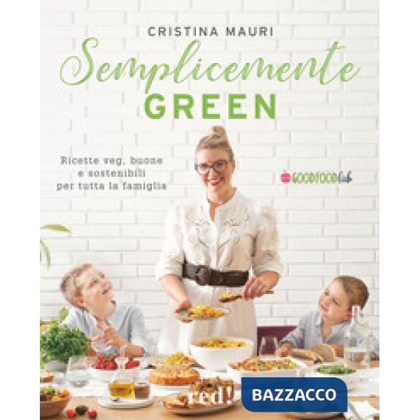 Semplicemente green. Ricette veg, buone e sostenibili per tutta la famiglia