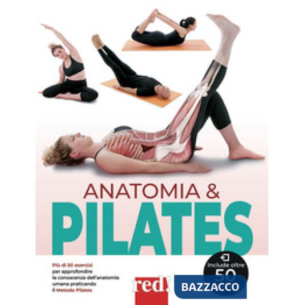 Anatomia & pilates. Più di 50 esercizi per approfondire la conoscenza dell'anatomia umana praticando il Metodo Pilates