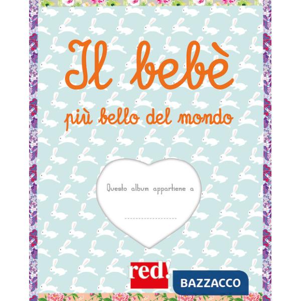 Bebè più bello del mondo. Ediz. a colori. Ediz. a spirale (Il)