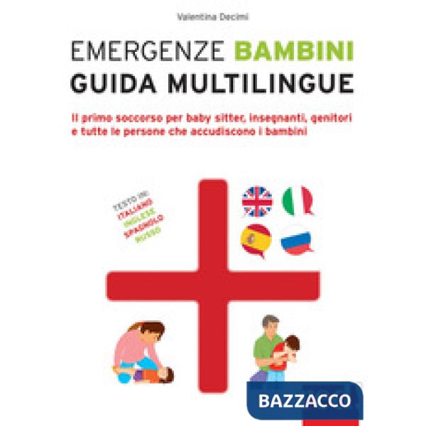 Emergenze bambini. Guida multilingue. Il primo soccorso per baby sitter, insegnanti, genitori e tutte le persone che accudiscono