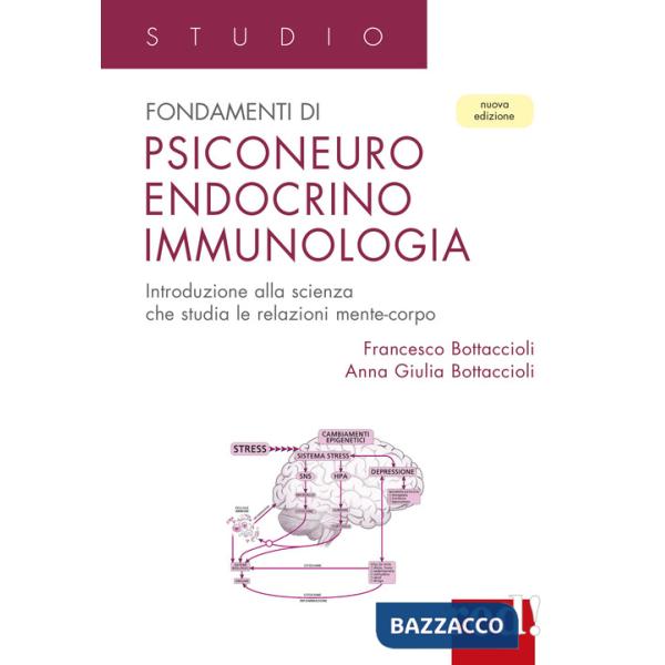 Fondamenti di psiconeuroendocrino immunologia. Introduzione alla scienza che studia le relazioni mente-corpo