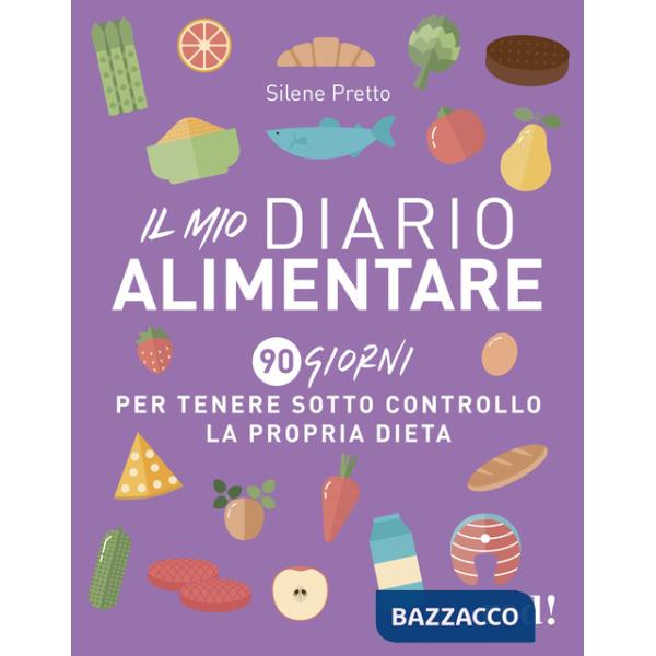 Mio diario alimentare. 90 giorni per tenere sotto controllo la propria dieta (Il)