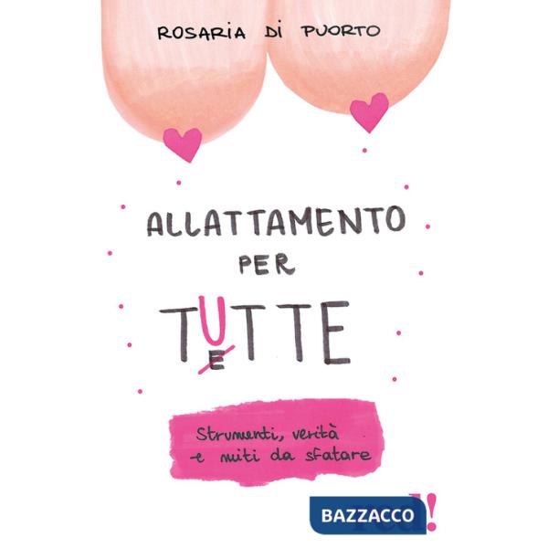 Allattamento per tutte. Strumenti, verità e miti da sfatare
