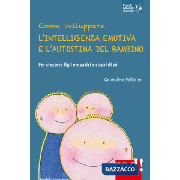 Come sviluppare l'intelligenza emotiva e l'autostima del bambino. Per crescere figli empatici e sicuri di sé