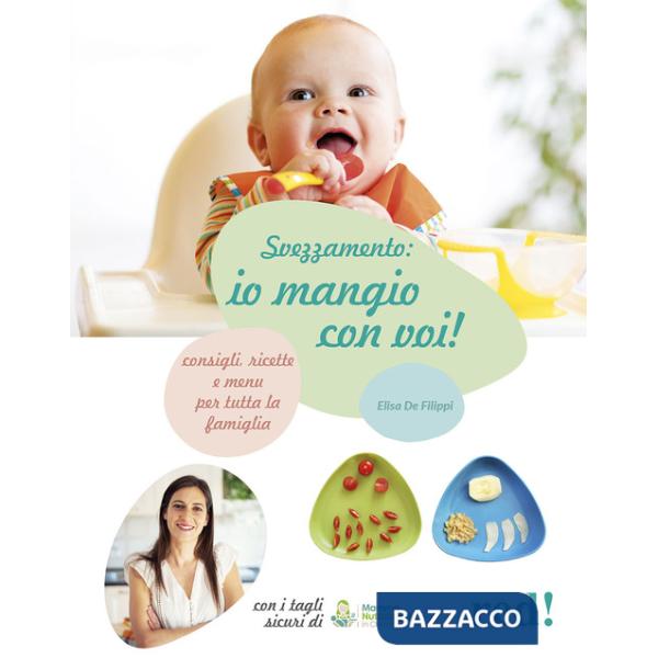 Svezzamento: io mangio con voi! Consigli, ricette e menù per tutta la famiglia. Ediz. a colori