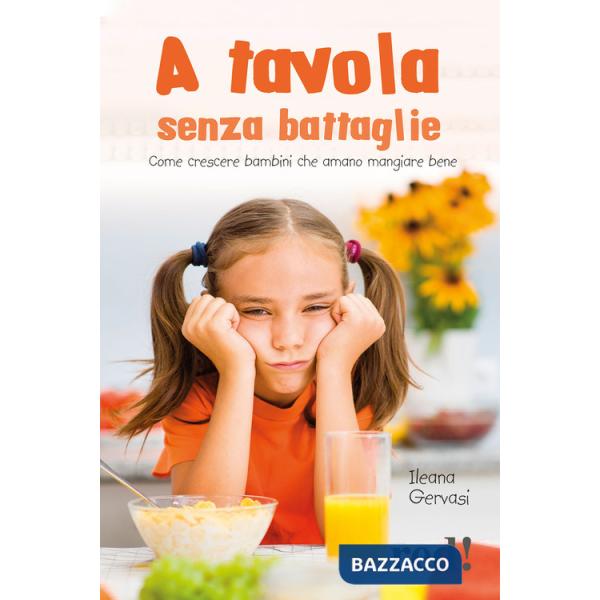 A tavola senza battaglie. Come crescere bambini che amano mangiare bene