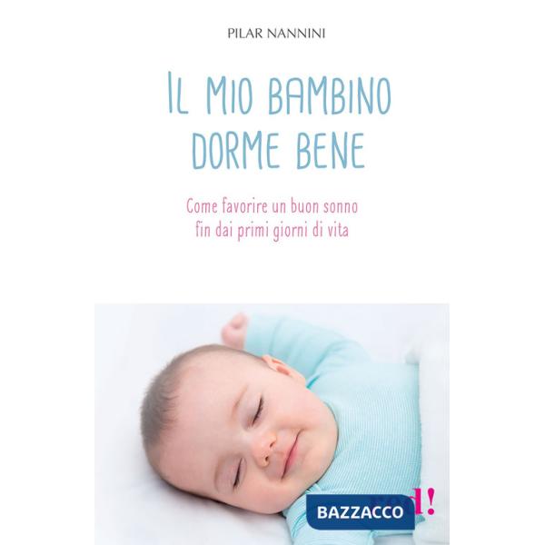 Mio bambino dorme bene. Come favorire un buon sonno fin dai primi giorni di vita (Il)