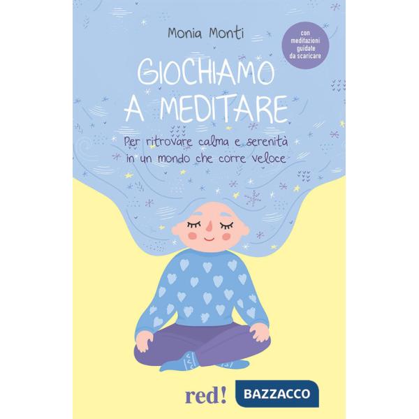 Giochiamo a meditare. Per ritrovare calma e serenità in un mondo che corre veloce. Con File audio per il download