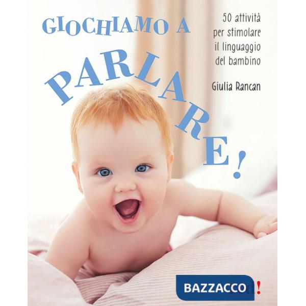 Giochiamo a parlare! 50 attività per stimolare il linguaggio del bambino