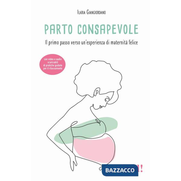 Parto consapevole. Il primo passo verso un'esperienza di maternità felice. Con video e audio scaricabili