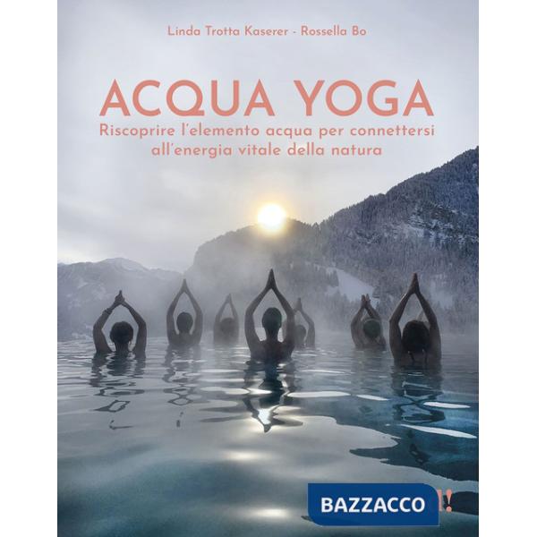 Acqua yoga. Riscoprire l'elemento acqua per connettersi all'energia vitale della natura
