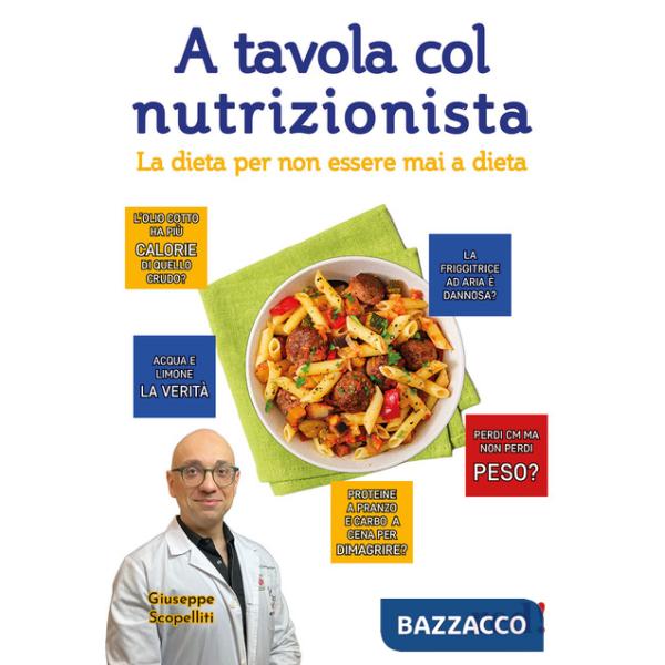 A tavola col nutrizionista. La dieta per non essere mai a dieta