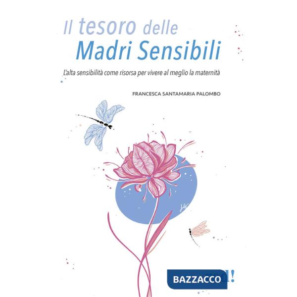 Tesoro delle madri sensibili. L'alta sensibilità come risorsa per vivere al meglio la maternità (Il)