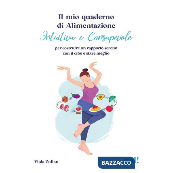 Mio quaderno di alimentazione intuitiva e consapevole. Per costruire un rapporto sereno con il cibo e stare meglio (Il)