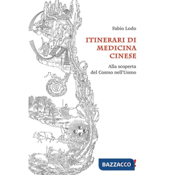 Itinerari di medicina cinese. Alla scoperta del Cosmo nell'uomo