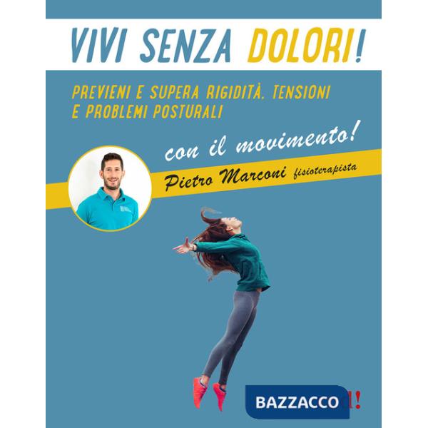 Vivi senza dolori! Previeni e supera rigidità, tensioni e problemi posturali con il movimento! Con QR code