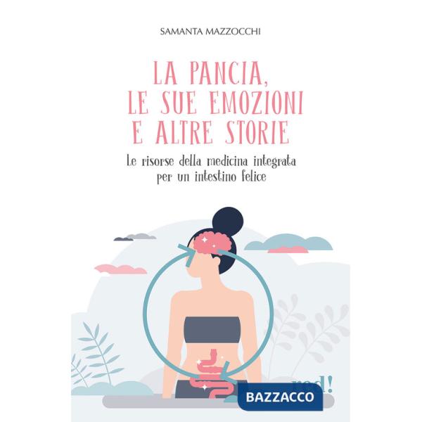 Pancia, le sue emozioni e altre storie. Le risorse della medicina integrata per un intestino felice (La)