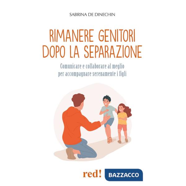 Rimanere genitori dopo la separazione. Comunicare e collaborare al meglio per accompagnare serenamente i figli