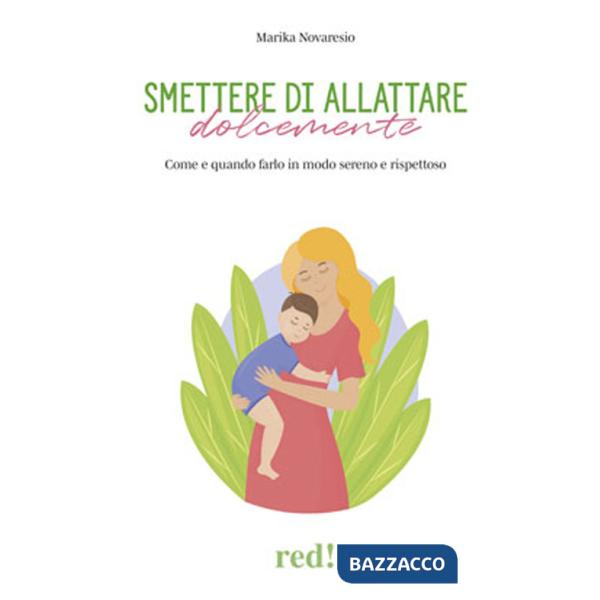 Smettere di allattare dolcemente. Come e quando farlo in modo sereno e rispettoso