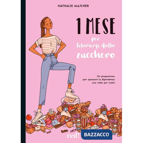 1 mese per liberarsi dallo zucchero. Un programma per spezzare la dipendenza una volta per tutte