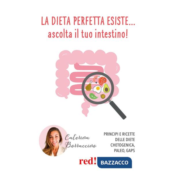 Dieta perfetta esiste... ascolta il tuo intestino! Principi e ricette delle diete Chetogenica, Paleo, Gaps (La)