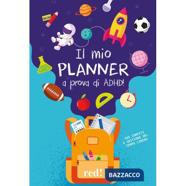 Mio planner a prova di ADHD! SOS compiti e gestione del tempo libero (Il)