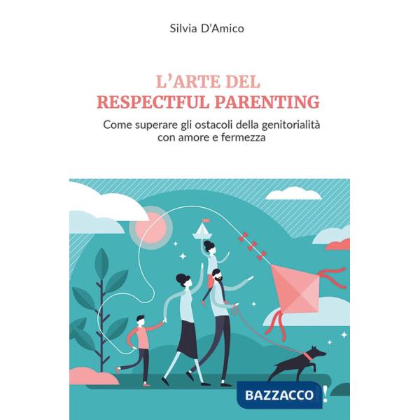 Arte del respectful parenting. Come superare gli ostacoli della genitorialità con amore e fermezza (L')