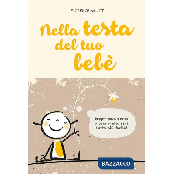 Nella testa del tuo bebè. Scopri cosa penso e cosa sento, sarà tutto più facile!