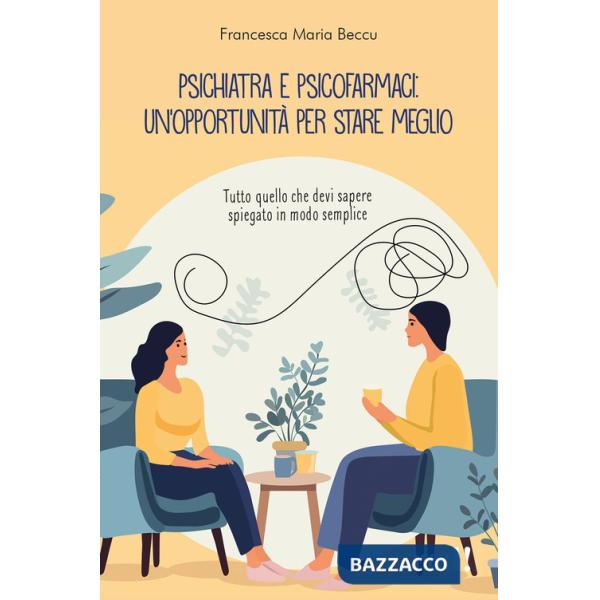 Psichiatra e psicofarmaci: un'opportunità per stare meglio. Tutto quello che devi sapere spiegato in modo semplice