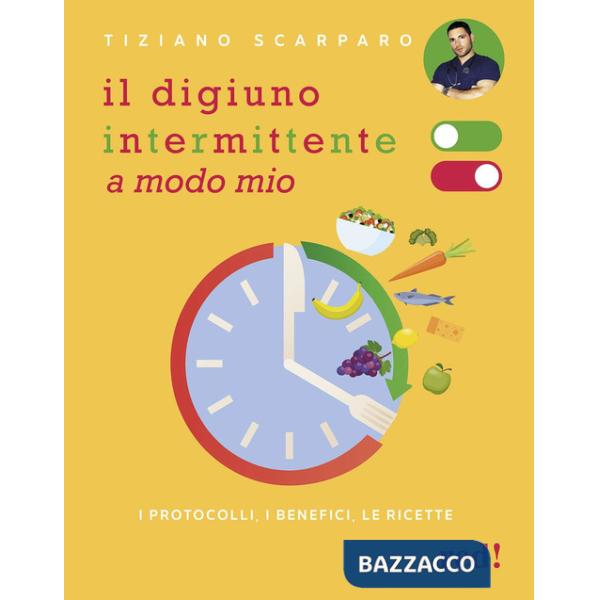 Digiuno intermittente a modo mio. I protocolli, i benefici, le ricette (Il)