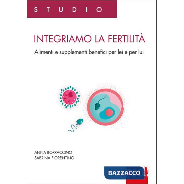 Integriamo la fertilità. Alimenti e supplementi benefici per lei e per lui