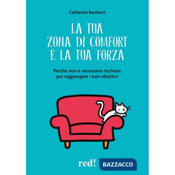 Tua zona di comfort è la tua forza. Perché non è necessario rischiare per raggiungere i tuoi obiettivi (La)