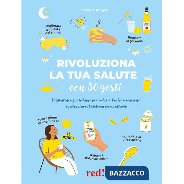 Rivoluziona la tua salute con 50 gesti. Le strategie quotidiane per ridurre l'infiammazione e potenziare il sistema immunitario
