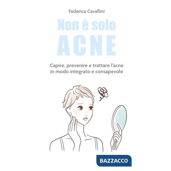 Non è solo acne. Capire, prevenire e trattare l'acne in modo integrato e consapevole