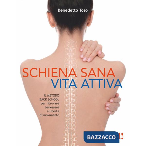 Schiena sana, vita attiva. Il metodo della Back School per ritrovare benessere e libertà di movimento