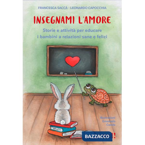 Insegnami l'amore. Storie e attività per educare i bambini a relazioni sane e felici
