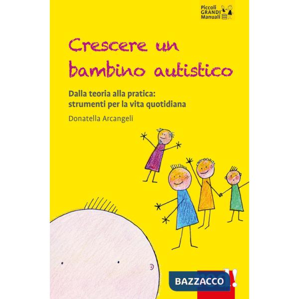 Crescere un bambino autistico. Dalla teoria alla pratica: strumenti per la vita quotidiana