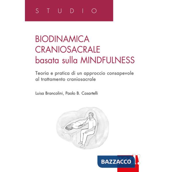 Biodinamica craniosacrale basata sulla mindfulness. Teoria e pratica di un approccio consapevole al trattamento craniosacrale