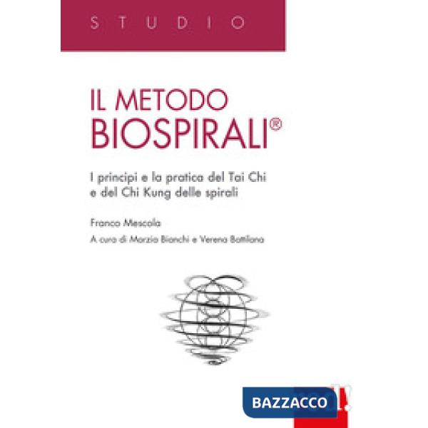 Metodo BiospiraliÂ®. I principi e la pratica del Tai Chi e del Chi Kung delle spirali (Il)