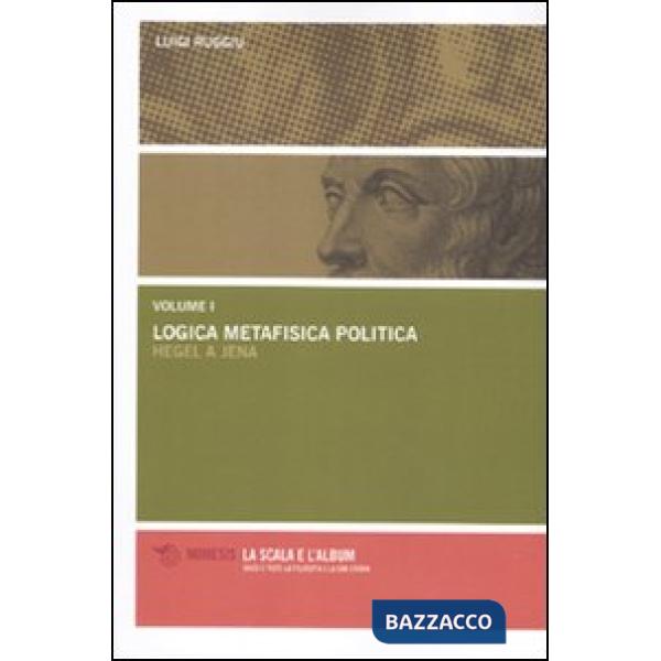 Logica metafisica politica. Hegel a Jena