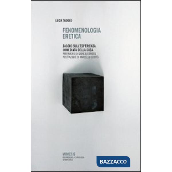 Fenomenologia eretica. Saggio sull'esperienza immediata della cosa