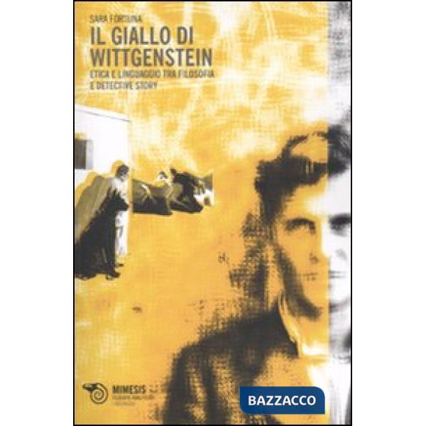 Giallo di Wittgenstein. Etica e linguaggio tra filosofia e detective story (Il)