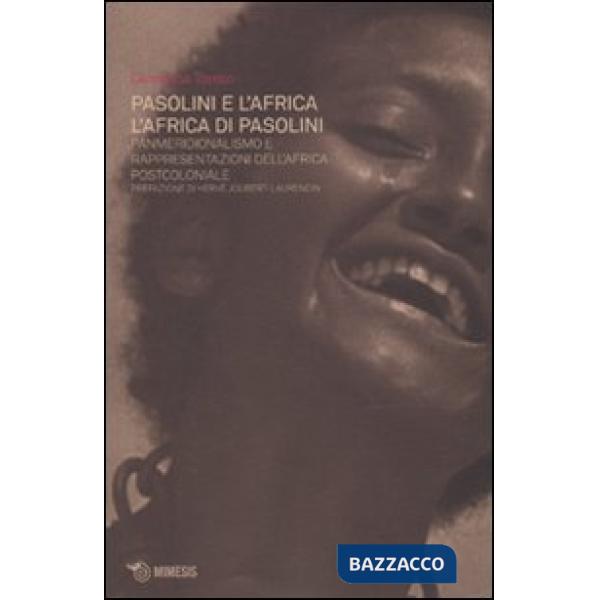 Pasolini e l'Africa. L'Africa di Pasolini. Panmeridionalismo e rappresentazioni dell'Africa postcoloniale