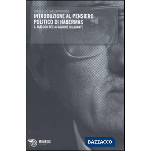 Introduzione al pensiero politico di Habermas. Il dialogo della ragione dilagant