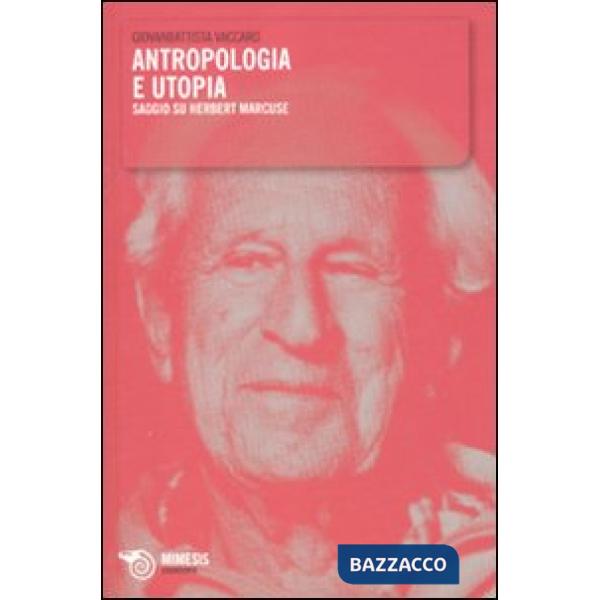 Antropologia e utopia. Saggio su Herbert Marcuse