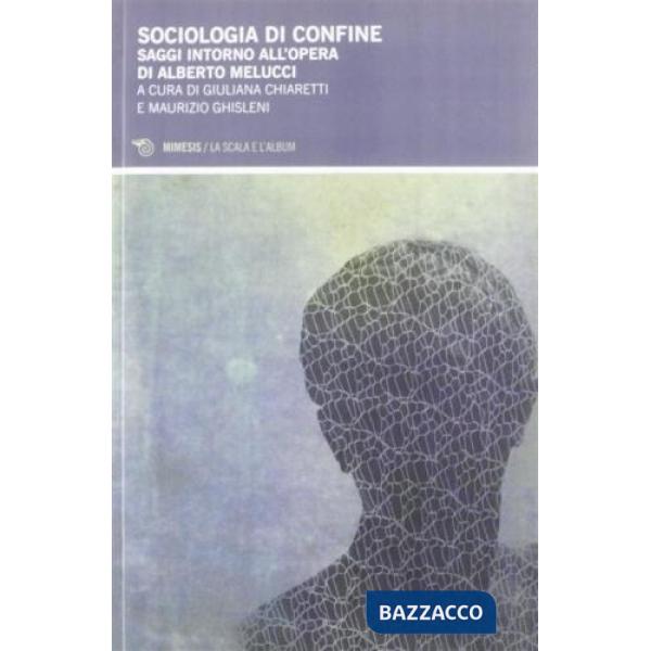 Sociologia di confine. Saggi intorno all'opera di Alberto Melucci