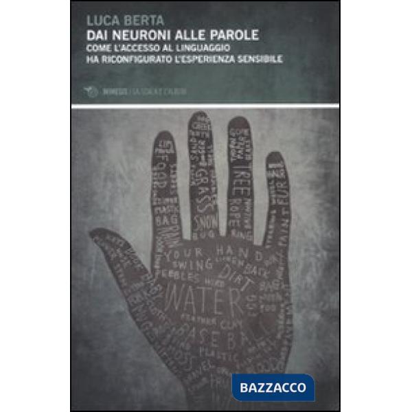 Dai neuroni alle parole. Come l'accesso al linguaggio ha riconfigurato l'esperie