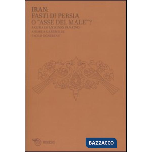 Iran: fasti di Persia o «asse del male»?