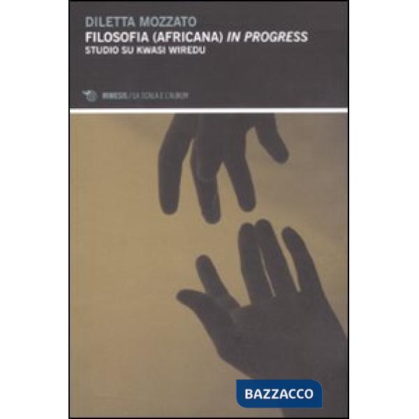 Filosofia (africana) in progress. Studio su Kwasi Wiredu